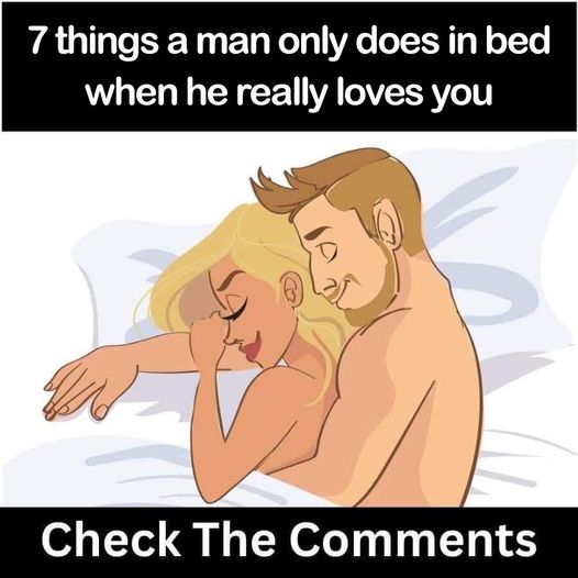 When a man truly loves you, he does these 7 things in bed…